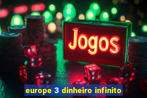 europe 3 dinheiro infinito